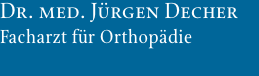 Dr. med. J&uuml;rgen Decher Facharzt f&uuml;r Orthop&auml;die